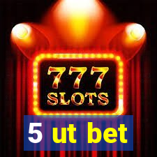 5 ut bet